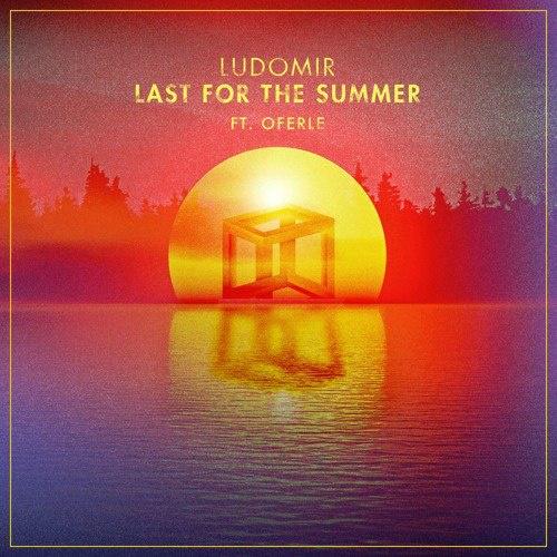 Last For The Summer歌词 歌手LUDOMIR-专辑Last For The Summer-单曲《Last For The Summer》LRC歌词下载