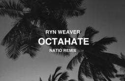 Octahate (Natio Remix)歌词 歌手NatioRyn Weaver-专辑Octahate-单曲《Octahate (Natio Remix)》LRC歌词下载