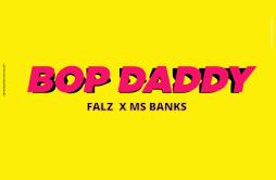 Bop Daddy歌词 歌手FalzMs Banks-专辑Bop Daddy-单曲《Bop Daddy》LRC歌词下载