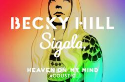 Heaven On My Mind (Acoustic)歌词 歌手Becky HillSigala-专辑Heaven On My Mind (Acoustic)-单曲《Heaven On My Mind (Acoustic)》LRC歌词下载