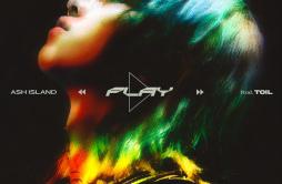 Play (Prod. TOIL)歌词 歌手ASH ISLAND-专辑Play-单曲《Play (Prod. TOIL)》LRC歌词下载