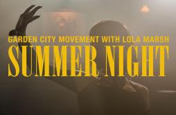 Summer Night歌词 歌手Garden City MovementLola Marsh-专辑Summer Night-单曲《Summer Night》LRC歌词下载