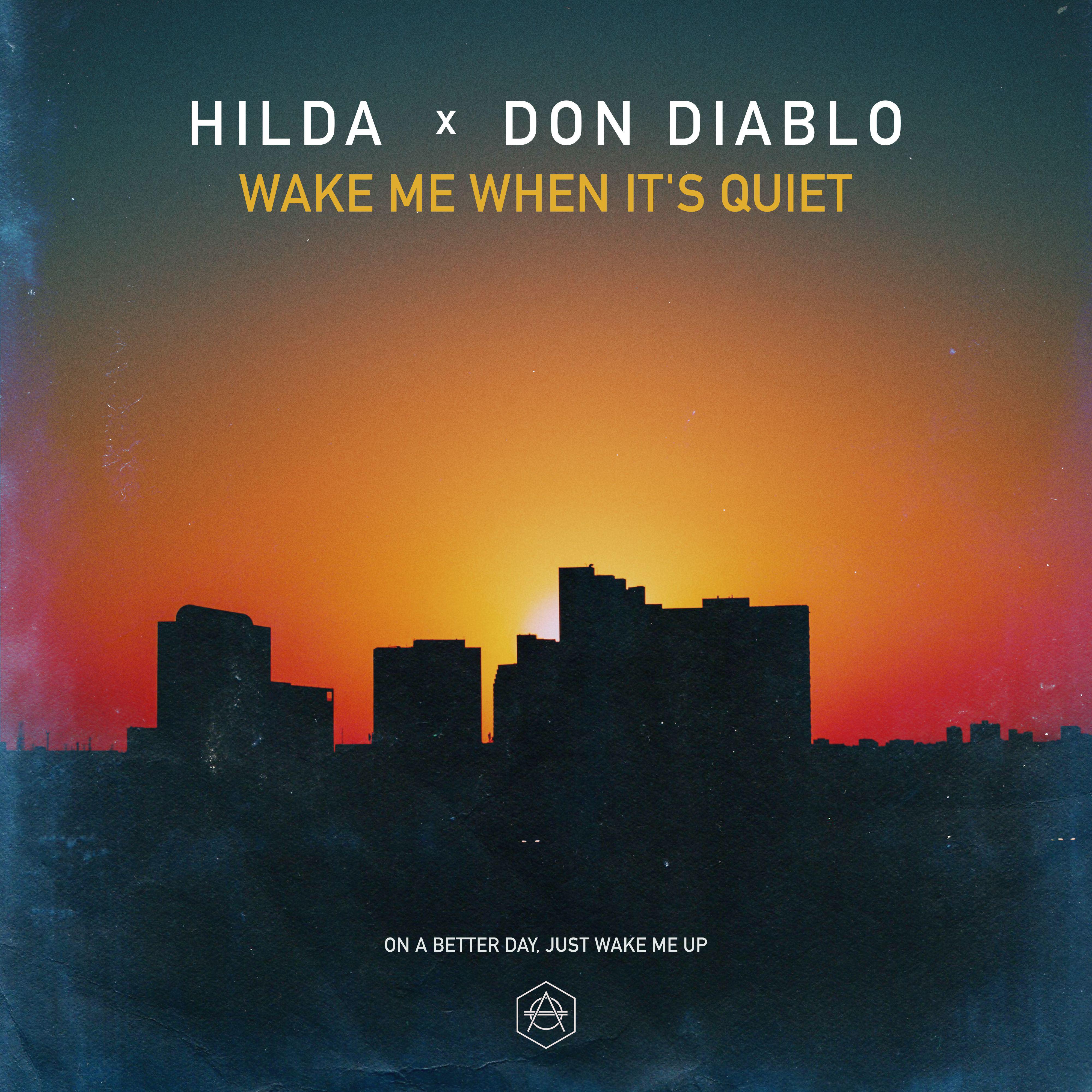 Wake Me When It's Quiet歌词 歌手Hilda / Don Diablo-专辑Wake Me When It's Quiet-单曲《Wake Me When It's Quiet》LRC歌词下载