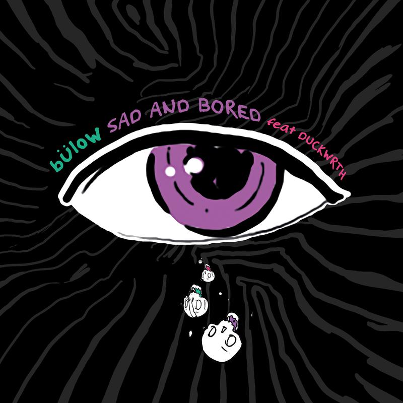 SAD AND BORED歌词 歌手Bülow / DUCKWRTH-专辑SAD AND BORED-单曲《SAD AND BORED》LRC歌词下载