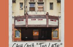 Too Late (feat. Wiz Khalifa & Lukas Graham)歌词 歌手Cash CashWiz KhalifaLukas Graham-专辑Too Late (feat. Wiz Khalifa & Lukas G