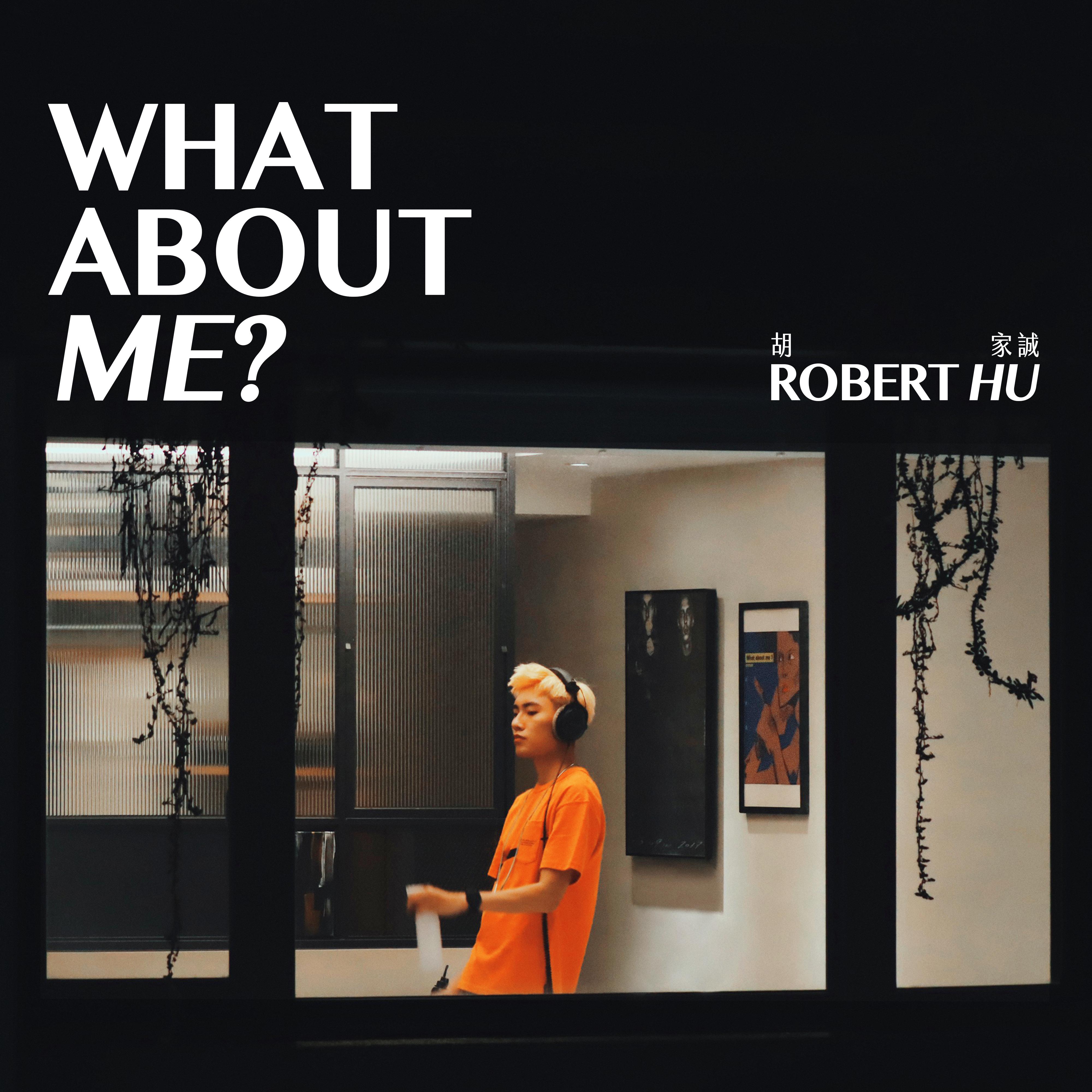 What about me?歌词 歌手胡家诚RobertHu-专辑What about me?-单曲《What about me?》LRC歌词下载