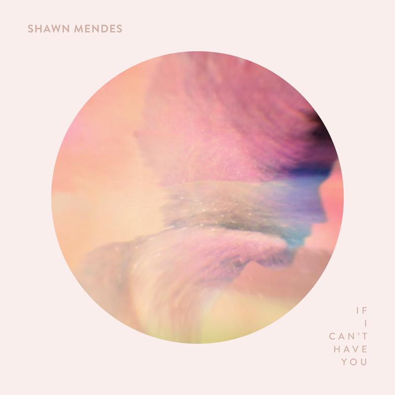 If I Can't Have You歌词 歌手Shawn Mendes-专辑If I Can't Have You-单曲《If I Can't Have You》LRC歌词下载