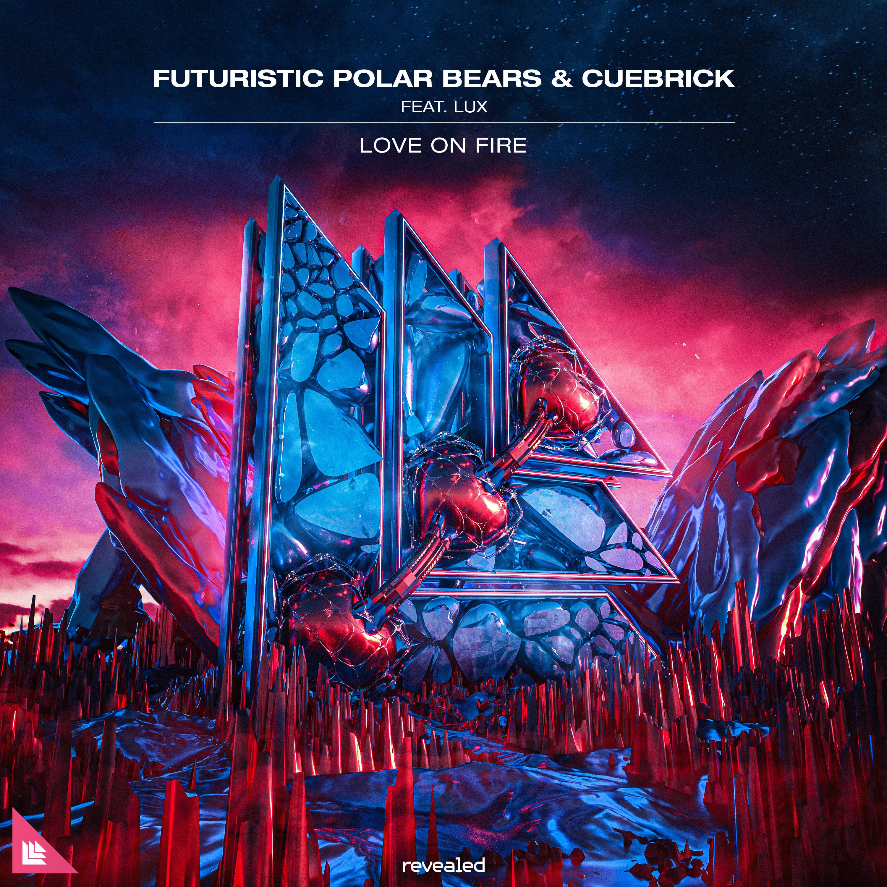 Love On Fire歌词 歌手Futuristic Polar Bears / Cuebrick / LUX (US)-专辑Love On Fire-单曲《Love On Fire》LRC歌词下载