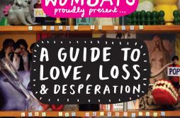 Backfire at the Disco歌词 歌手The Wombats-专辑Proudly Present... A Guide to Love, Loss & Desperation-单曲《Backfire at the Disco》LRC歌
