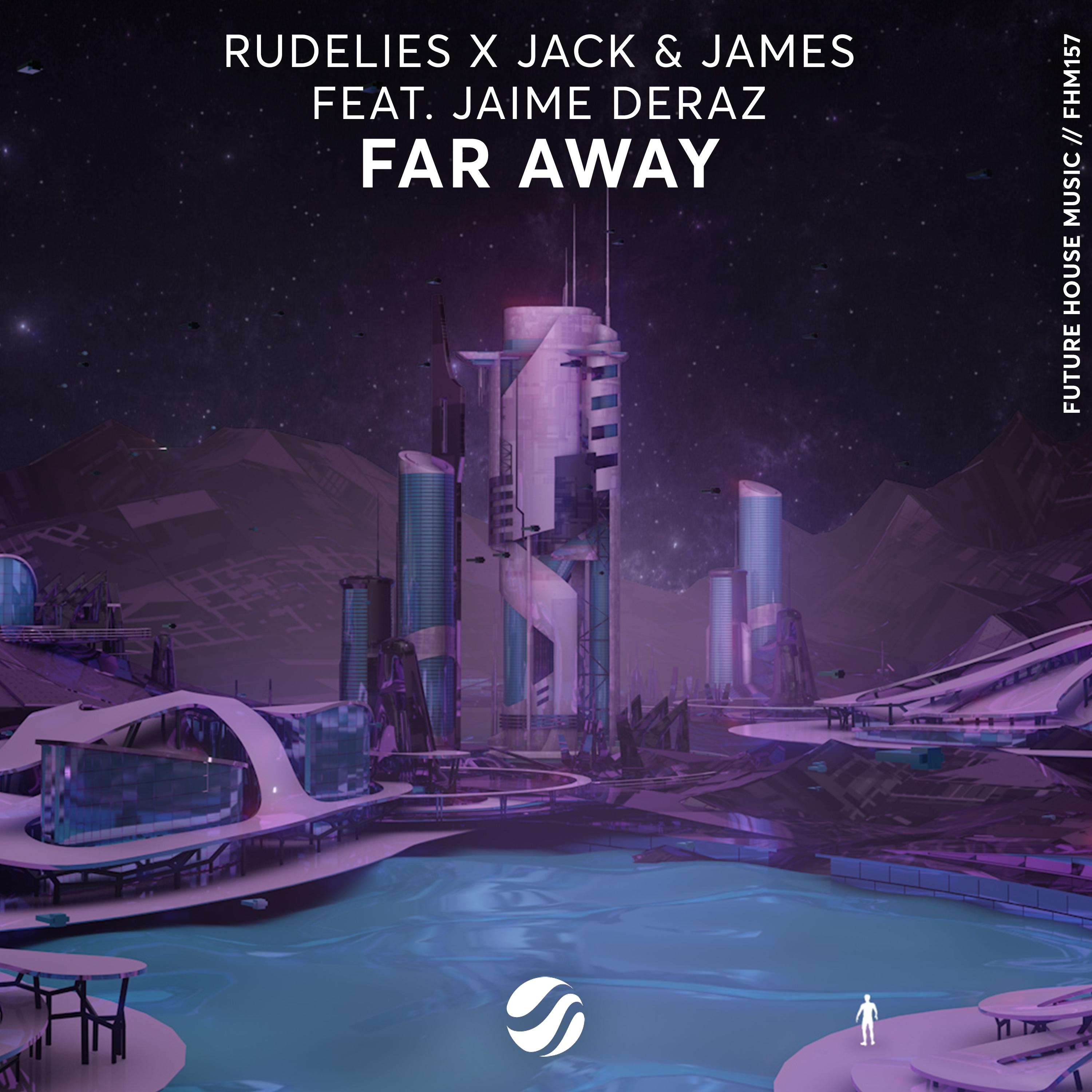 Far Away (Original Mix)歌词 歌手RudeLies / Jack & James / Jaime Deraz-专辑Far Away-单曲《Far Away (Original Mix)》LRC歌词下载