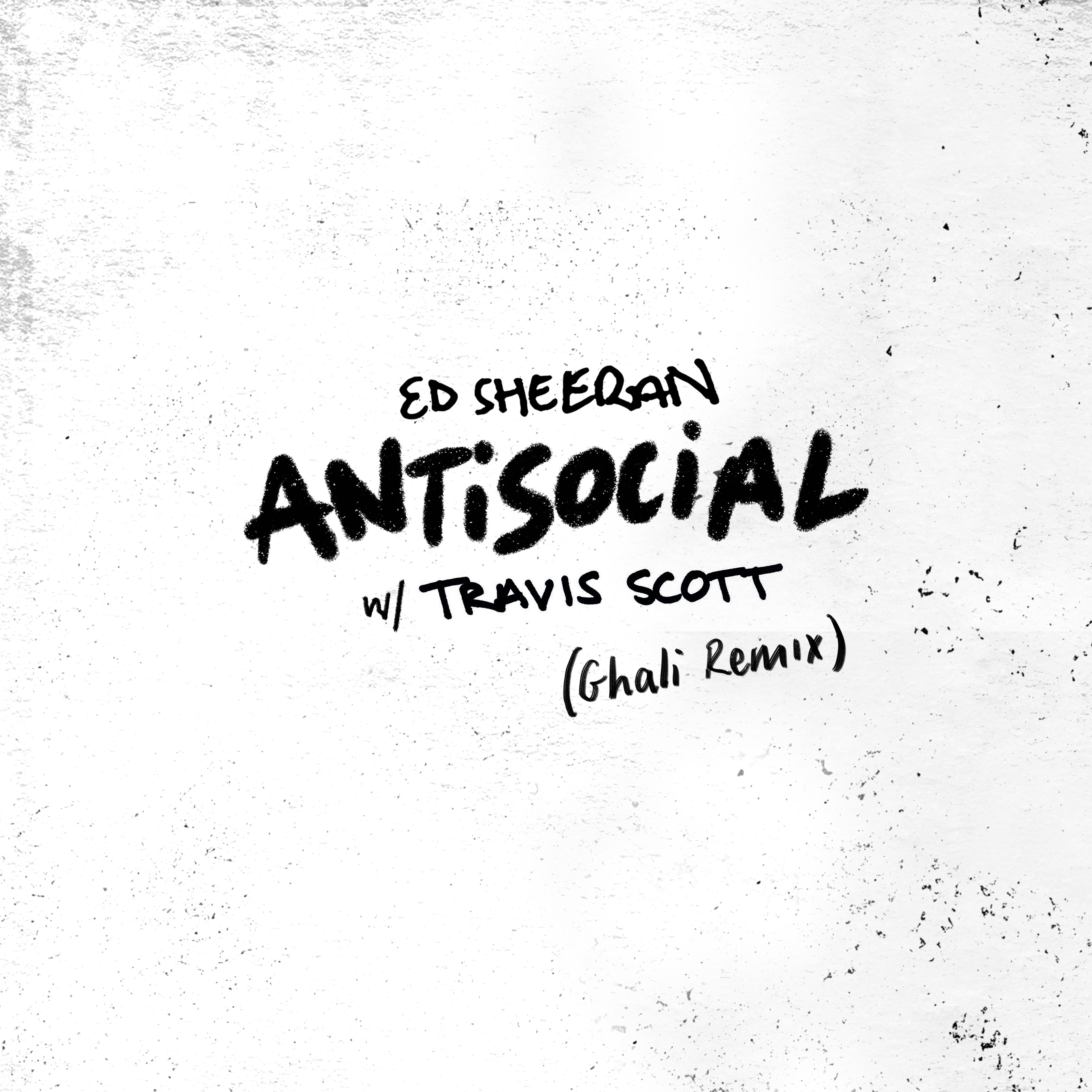 Antisocial (Ghali Remix)歌词 歌手Ed Sheeran / Travis Scott-专辑Antisocial (Ghali Remix)-单曲《Antisocial (Ghali Remix)》LRC歌词下载