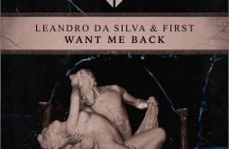 Want Me Back歌词 歌手Leandro Da SilvaFirst-专辑Want Me Back-单曲《Want Me Back》LRC歌词下载
