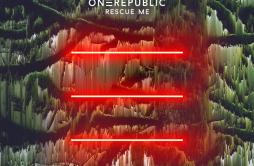 Rescue Me歌词 歌手OneRepublic-专辑Rescue Me-单曲《Rescue Me》LRC歌词下载