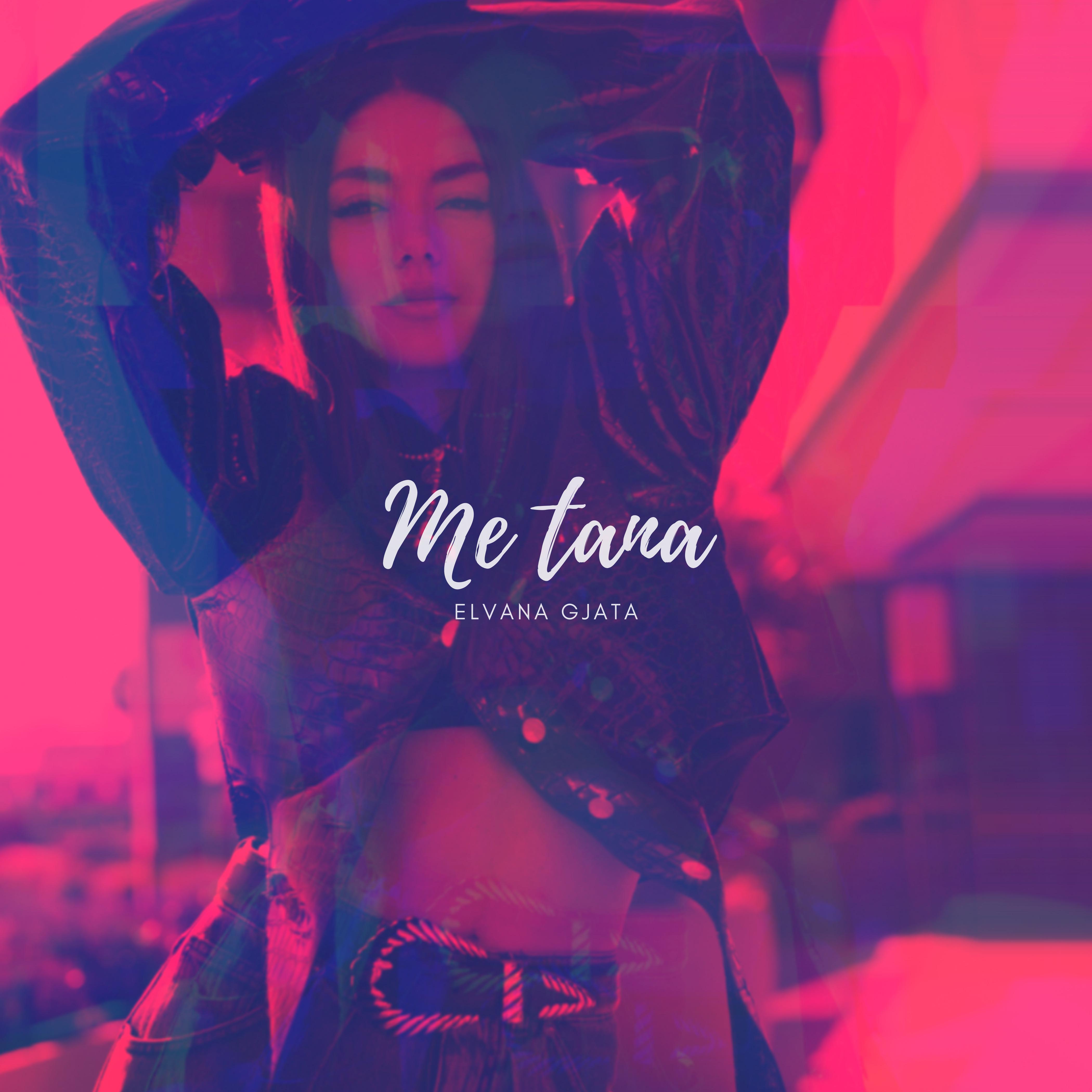 Me tana歌词 歌手Elvana Gjata-专辑Me tana-单曲《Me tana》LRC歌词下载