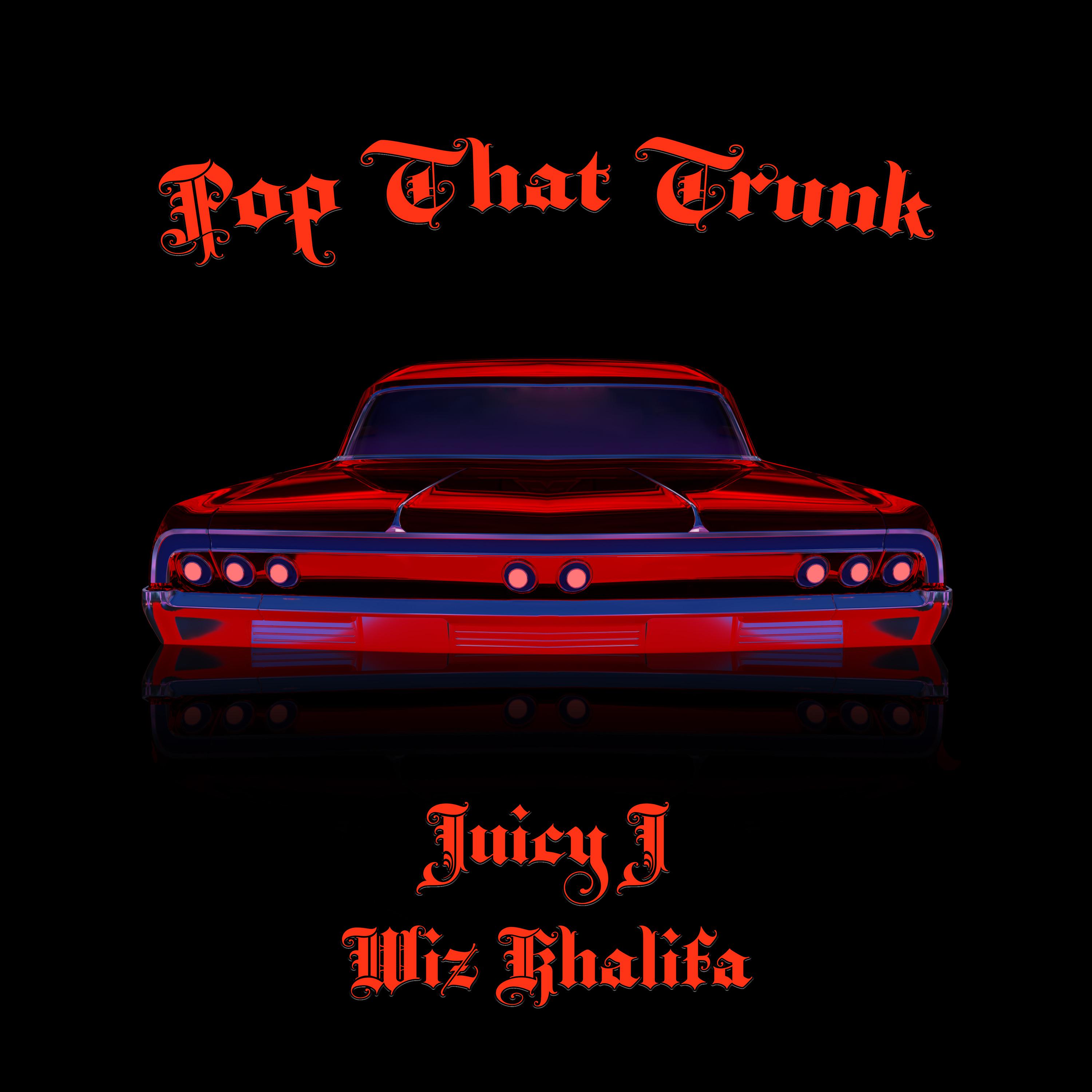 Pop That Trunk歌词 歌手Juicy J / Wiz Khalifa-专辑Pop That Trunk-单曲《Pop That Trunk》LRC歌词下载