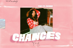 chances歌词 歌手ThuyDcmbrCharles CharronBeatzzbyTazzSAMUDAIThuy Tran-专辑chances-单曲《chances》LRC歌词下载