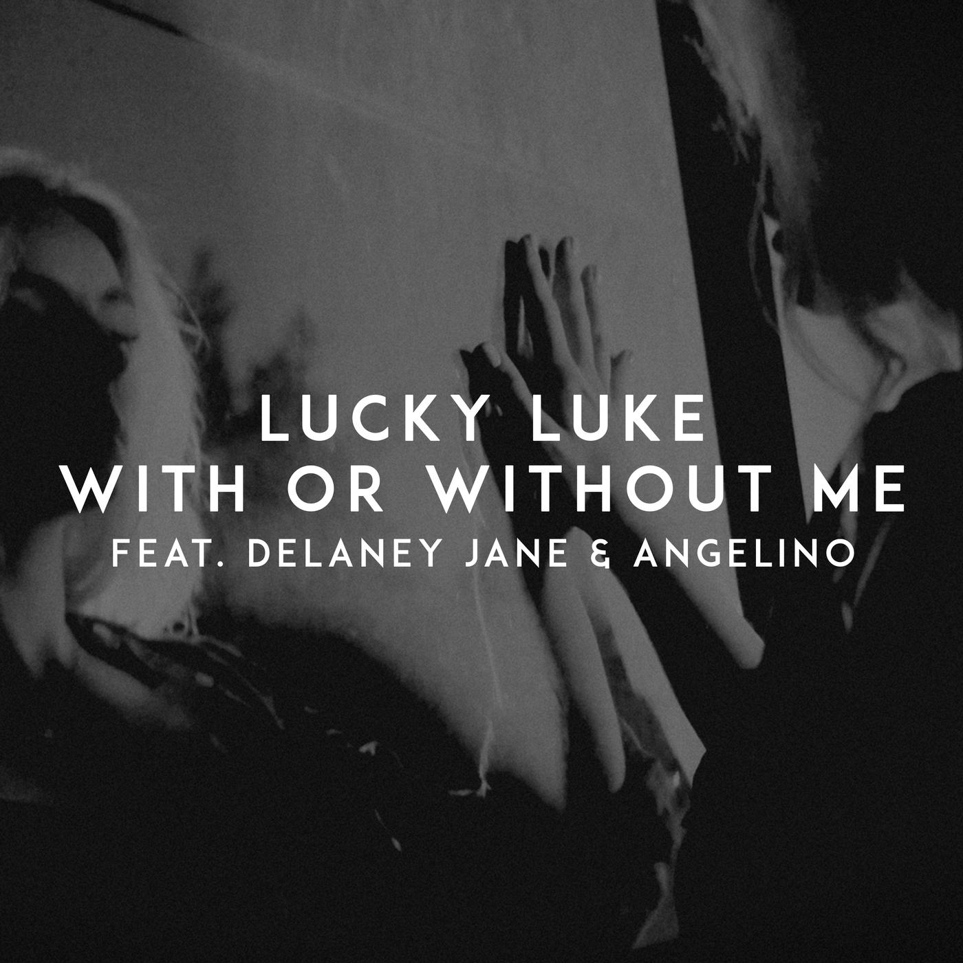 With Or Without Me歌词 歌手Lucky Luke / Delaney Jane / Angelino-专辑With Or Without Me-单曲《With Or Without Me》LRC歌词下载