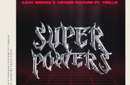 Superpowers (Dimitri Vegas Edit)歌词 歌手Ilkay SencanVintage CultureYoelleDimitri Vegas-专辑Superpowers (Dimitri Vegas Edit)-单曲《Superp