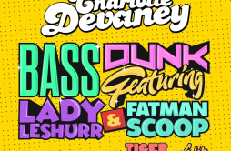Bass Dunk (Tigermonkey Edit) Original歌词 歌手Charlotte DevaneyLady LeshurrFatman Scoop-专辑Bass Dunk (Tigermonkey Remix)-单曲《Bass Dunk