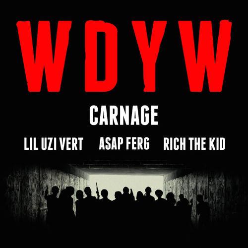 WDYW歌词 歌手Carnage / A$AP Ferg / Rich The Kid / Lil Uzi Vert-专辑WDYW-单曲《WDYW》LRC歌词下载