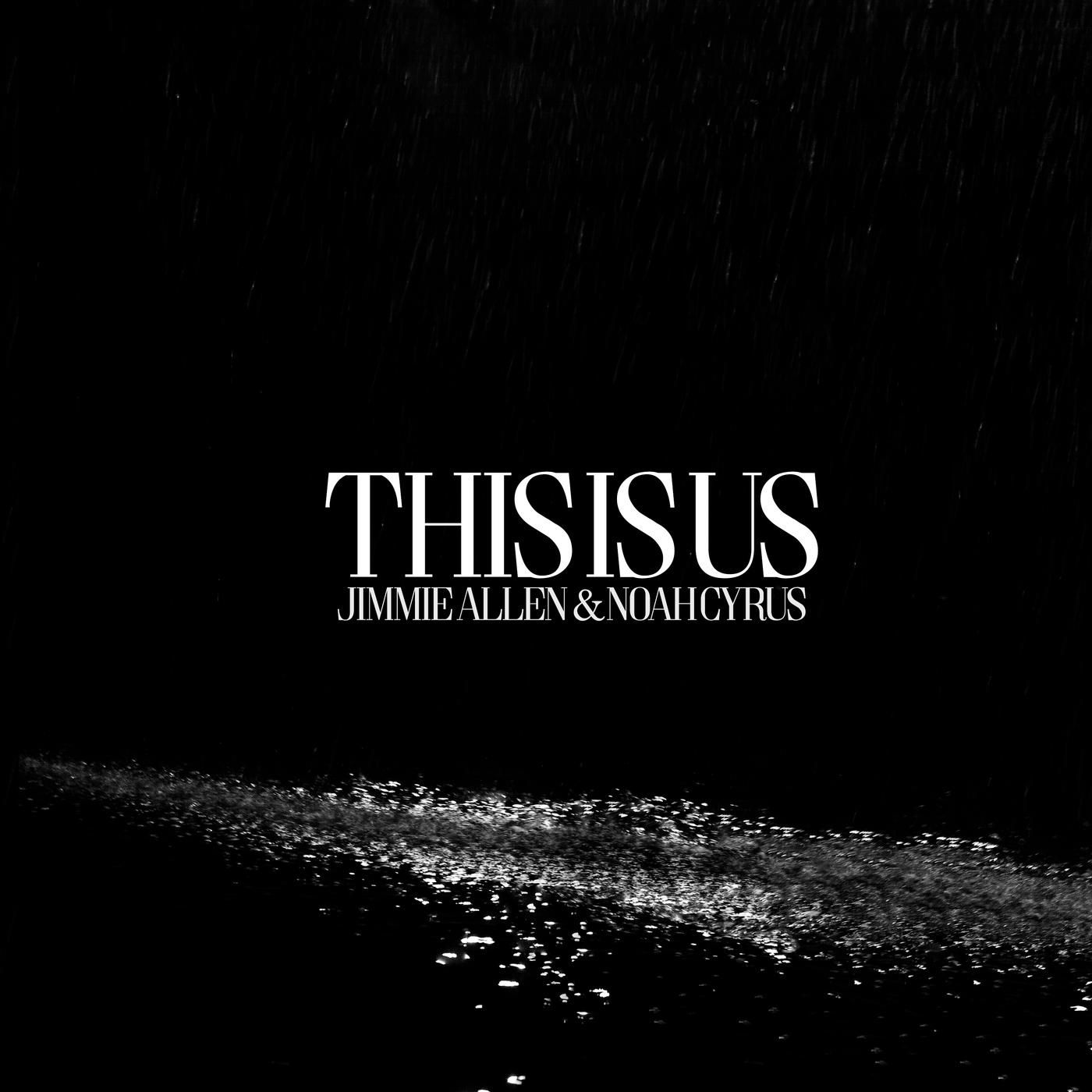 This is Us歌词 歌手Jimmie Allen / Noah Cyrus-专辑This is Us-单曲《This is Us》LRC歌词下载