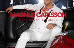 I Need Your Love歌词 歌手Magnus Carlsson-专辑Live Forever - The Album (Deluxe Edition)-单曲《I Need Your Love》LRC歌词下载