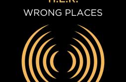 Wrong Places歌词 歌手H.E.R.-专辑Wrong Places-单曲《Wrong Places》LRC歌词下载