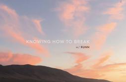 Knowing How To Break (with RUNN)歌词 歌手Last HeroesRUNN-专辑Knowing How To Break (with RUNN)-单曲《Knowing How To Break (with RUNN)》LRC歌