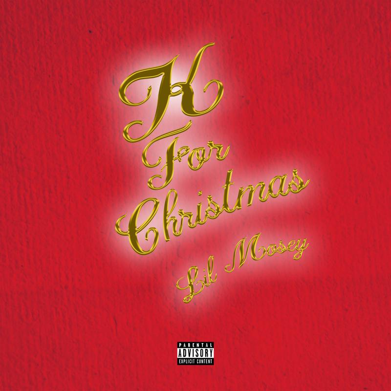 K For Christmas歌词 歌手Lil Mosey-专辑K For Christmas-单曲《K For Christmas》LRC歌词下载