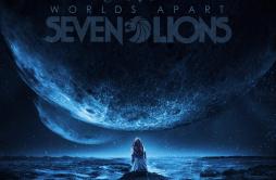 Worlds Apart歌词 歌手Seven LionsKerli-专辑Worlds Apart-单曲《Worlds Apart》LRC歌词下载