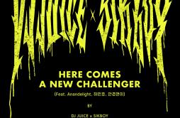 Here Comes A New Challenger歌词 歌手DJ JuiceSikboyAnandelight하민호CaiD-专辑Here Comes A New Challenger-单曲《Here Comes A New Challenger》LR
