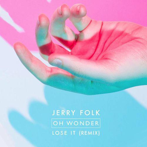 Lose It (Jerry Folk Remix)歌词 歌手Jerry Folk / Oh Wonder-专辑Lose It (Jerry Folk Remix)-单曲《Lose It (Jerry Folk Remix)》LRC歌词下载