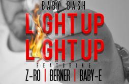 Light Up歌词 歌手Baby BashZ-RoBernerBaby-E-专辑Light Up (feat. Z-Ro, Berner & Baby-E) - Single-单曲《Light Up》LRC歌词下载