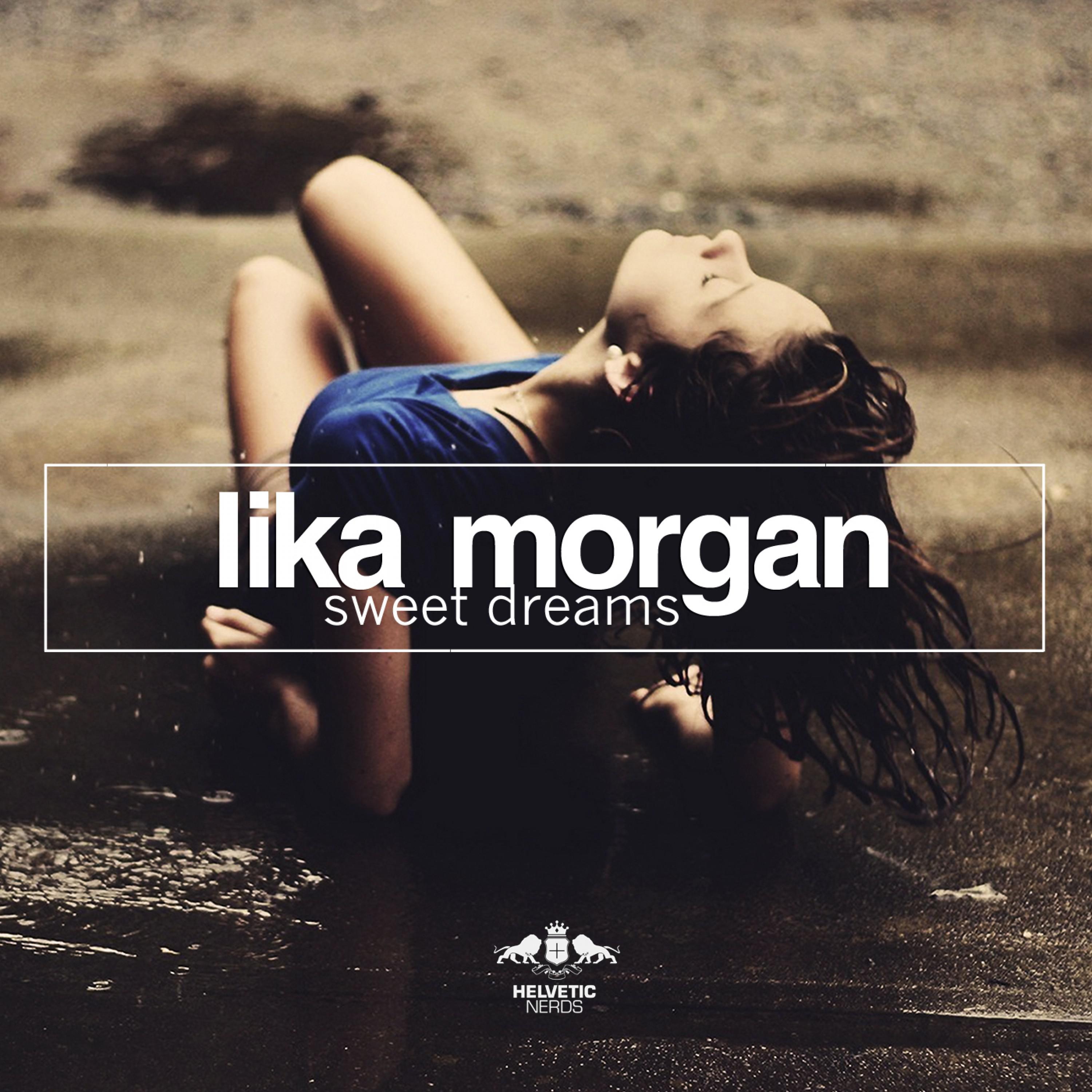 Sweet Dreams (Original Mix)歌词 歌手Lika Morgan-专辑Sweet Dreams-单曲《Sweet Dreams (Original Mix)》LRC歌词下载