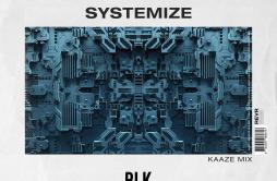 Systemize (KAAZE Mix)歌词 歌手BLK RSEKaaze-专辑Systemize (KAAZE Mix)-单曲《Systemize (KAAZE Mix)》LRC歌词下载