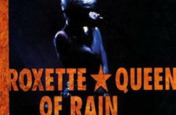 Queen of Rain歌词 歌手Roxette-专辑Queen of Rain-单曲《Queen of Rain》LRC歌词下载