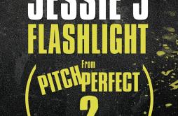 Flashlight (From "Pitch Perfect 2" Soundtrack)歌词 歌手Jessie J-专辑Flashlight (From "Pitch Perfect 2") - (电影《完美音调