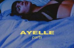 Parts歌词 歌手Ayelle-专辑Parts-单曲《Parts》LRC歌词下载