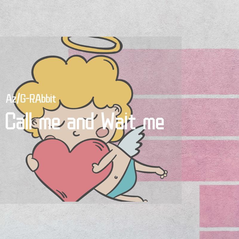 Call me and Wait me(prod.by Xiangyue)歌词 歌手Az / G-RAbbit-专辑Call me and Wait me-单曲《Call me and Wait me(prod.by Xiangyue)》LRC歌词下载
