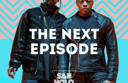 The Next Episode (San Holo Remix)歌词 歌手San HoloSnoop DoggDr. Dre-专辑The Next Episode (San Holo Remix)-单曲《The Next Episode (San Hol