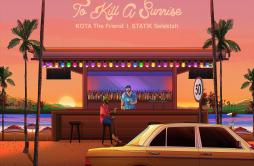 The Love歌词 歌手KOTA The FriendStatik Selektah-专辑To Kill A Sunrise-单曲《The Love》LRC歌词下载