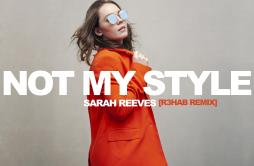 Not My Style (R3HAB Remix)歌词 歌手Sarah ReevesR3HAB-专辑Not My Style (R3HAB Remix)-单曲《Not My Style (R3HAB Remix)》LRC歌词下载