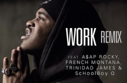 Work (Remix)歌词 歌手A$AP FergA$AP RockyFrench MontanaScHoolboy QTrinidad James-专辑Work-单曲《Work (Remix)》LRC歌词下载