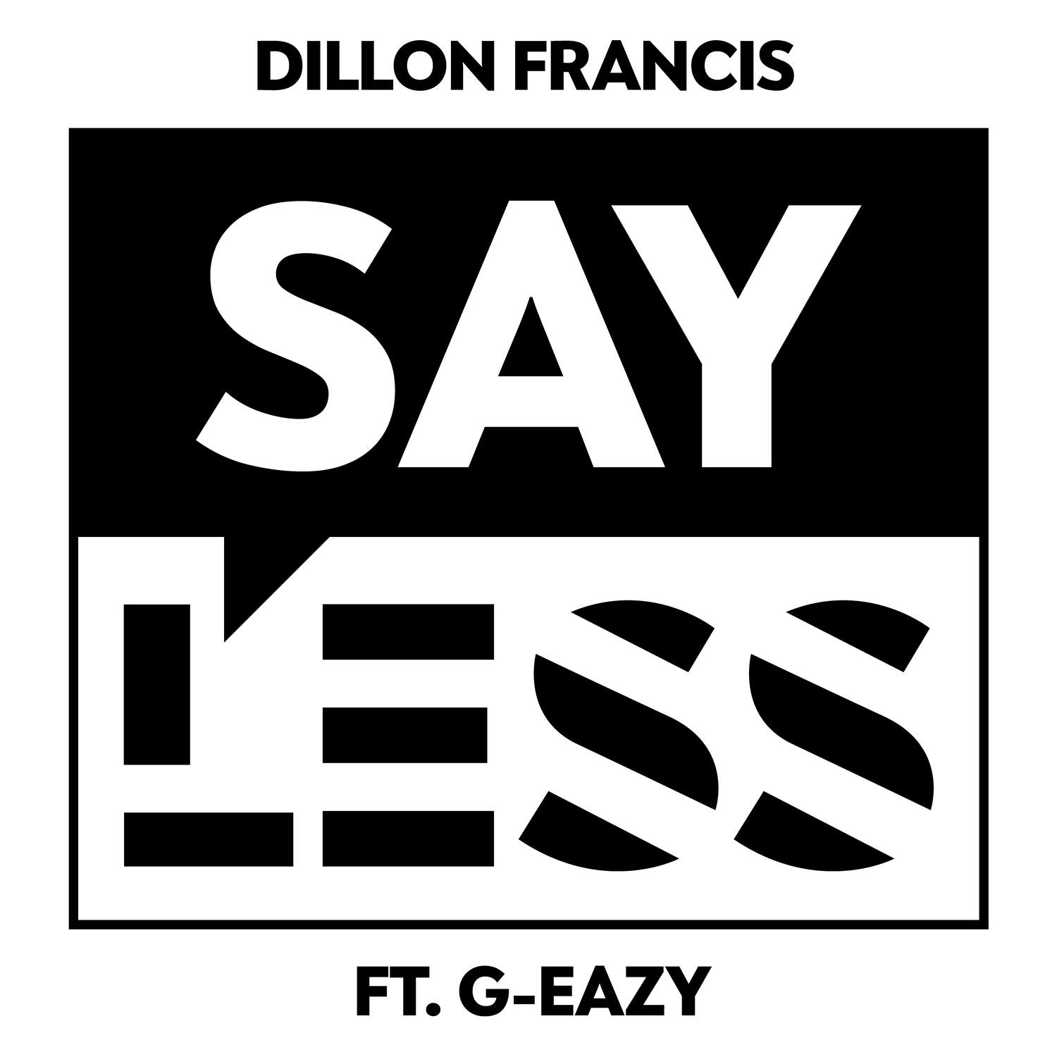 Say Less (feat. G-Eazy)歌词 歌手Dillon Francis / G-Eazy-专辑Say Less (feat. G-Eazy)-单曲《Say Less (feat. G-Eazy)》LRC歌词下载