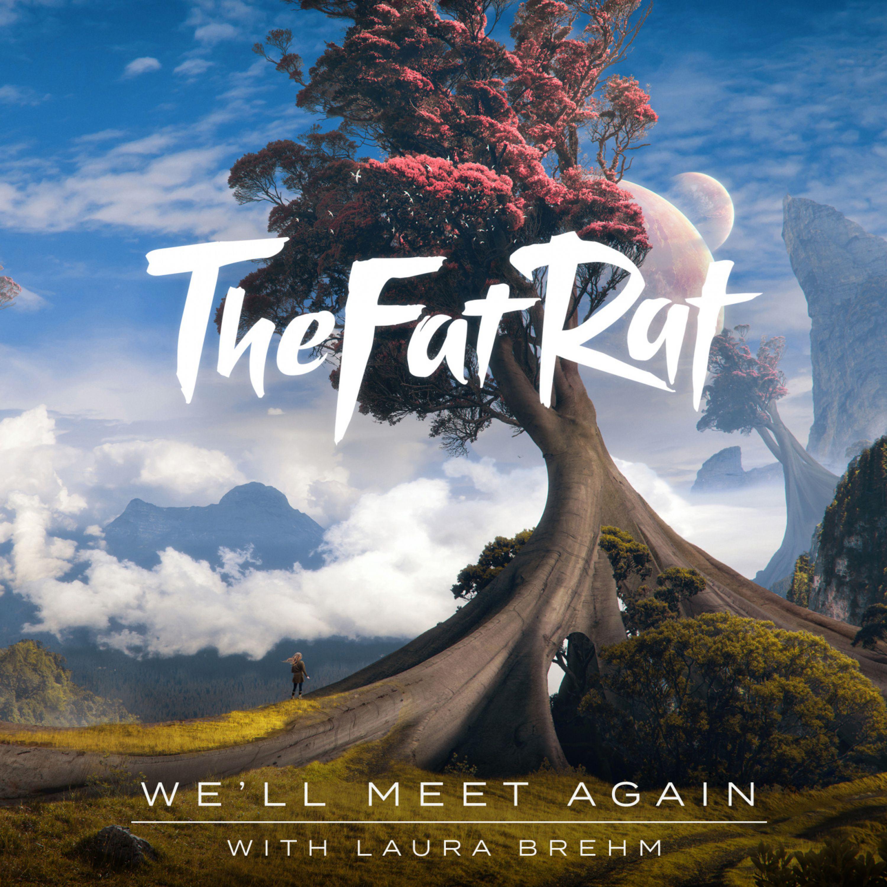 We'll Meet Again歌词 歌手TheFatRat / Laura Brehm-专辑We'll Meet Again-单曲《We'll Meet Again》LRC歌词下载