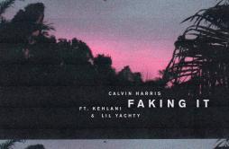 Faking It (Radio Edit)歌词 歌手Calvin HarrisKehlaniLil Yachty-专辑Faking It (Radio Edit)-单曲《Faking It (Radio Edit)》LRC歌词下载
