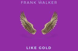 Like Gold歌词 歌手Loud LuxuryFrank WalkerStephen Puth-专辑Like Gold-单曲《Like Gold》LRC歌词下载