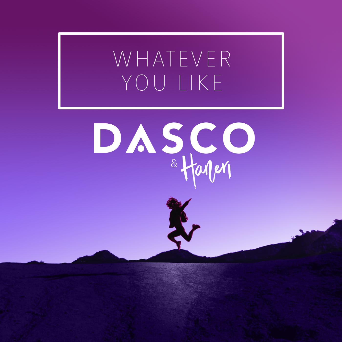 Whatever You Like (Radio Edit)歌词 歌手Dasco / Haneri-专辑Whatever You Like-单曲《Whatever You Like (Radio Edit)》LRC歌词下载