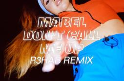 Don't Call Me Up (R3HAB Remix)歌词 歌手MabelR3HAB-专辑Don't Call Me Up (R3HAB Remix)-单曲《Don't Call Me Up (R3HAB Remix)》