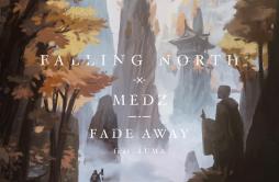 Fade Away (feat. Luma)歌词 歌手Falling NorthMEDZLuma-专辑Fade Away (feat. Luma)-单曲《Fade Away (feat. Luma)》LRC歌词下载